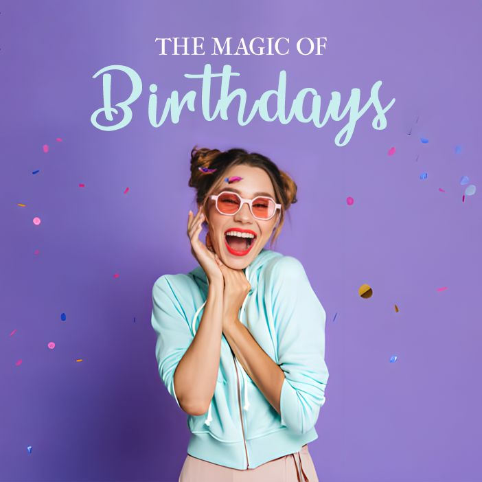 The Magic of Birthdays: How Each Year Brings New Adventures and Opportunities