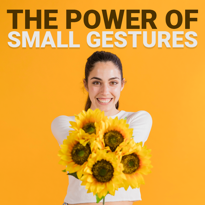The Power of Small Gestures: How Little Acts of Love Make a Big Difference