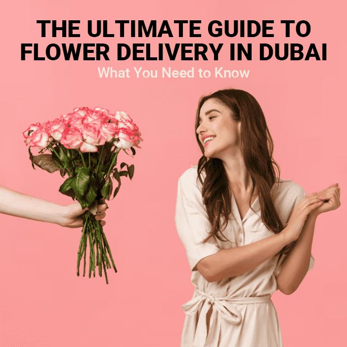 The Ultimate Guide to Flower Delivery in Dubai: What You Need to Know