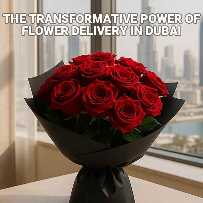 The Transformative Power of Flower Delivery in Dubai